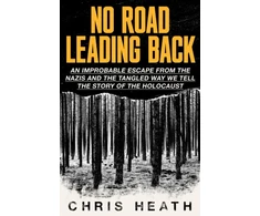 KNYGA Chris Heath No Road Leading Back, An Improbable Escape from the Nazis, 'utterly compelling,' James Holland, The Telegraph