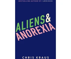 KNYGA Chris Kraus Aliens &amp; Anorexia