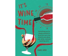 KNYGA Chris Losh It's Wine Time, Everything You'Ve Always Wanted to Know but Were Too Afraid to Ask About Raudona, Baltas, Rose, and Sparkling Wine