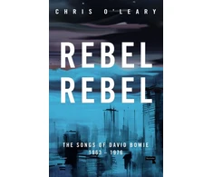 KNYGA Chris Oleary Rebel Rebel, The Songs of David Bowie: 1963 - 1976
