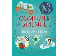 KNYGA Chris Oxlade Computer Science for Curious Kids, An Illustrated Introduction to Software Programming, Artificial Intelligence, Cyber-Security—and More!