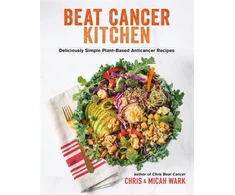 KNYGA Chris Wark Beat Cancer Kitchen, Deliciously Simple Plant-Based Anticancer Recipes