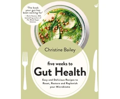 KNYGA Christine Bailey Five Weeks to Gut Health, Easy and delicious recipes to reset, restore and replenish your microbiome
