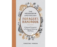 KNYGA Christine Iverson Hedgerow Apothecary Forager's Handbook, A Seasonal Companion to Finding and Gathering Wild Plants