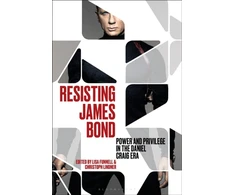 KNYGA Christoph Lindner Resisting James Bond, Power and Privilege in the Daniel Craig Era