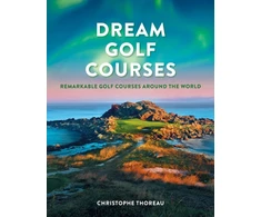 KNYGA Christophe Thoreau Dream Golf Courses, Remarkable Golf Courses Around the World