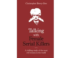 KNYGA Christopher Berry Dee Talking with Female Serial Killers - A chilling study of the most evil women in the world
