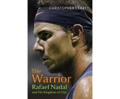 KNYGA Christopher Clarey Warrior, Rafael Nadal and His Kingdom of Clay
