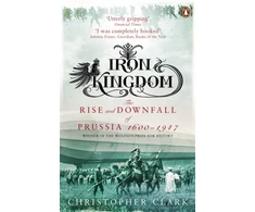 KNYGA Christopher Clark Clark Christopher Iron Kingdom: The Rise and Downfall of Prussia, 1600-1947