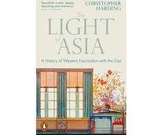 KNYGA Christopher Harding Light of Asia, A History of Western Fascination with the East