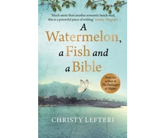 KNYGA Christy Lefteri Watermelon, a Fish and a Bible, A heartwarming tale of love amid war