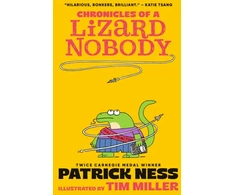 KNYGA Ness Patrick Chronicles of a Lizard Nobody: The first book in a hilarious animal school series by multi-award-winning author Patrick Ness; for ages 8-12