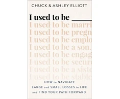 KNYGA Chuck Elliott I Used to Be ——— – How to Navigate Large and Small Losses in Life and Find Your Path Forward
