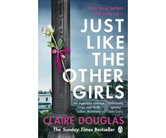 KNYGA Claire Douglas Just Like the Other Girls, The gripping thriller from the author of THE COUPLE AT NO 9