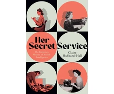 KNYGA Claire Hubbard Hall Her Secret Service, The Forgotten Women of British Intelligence