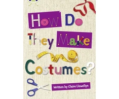KNYGA Claire Llewellyn Bug Club Independent Non Fiction Year 3 Brown A How Do They Make ..... Costumes
