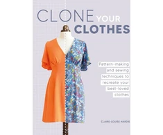 KNYGA Claire Louise Hardie Clone Your Clothes, Pattern-Making and Sewing Techniques to Recreate Your Best-Loved Clothes