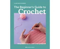 KNYGA Claire Montgomerie Beginner's Guide to Crochet, The, Easy techniques and 8 fun projects