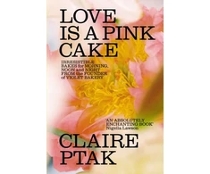KNYGA Claire Ptak Love is a Rožinė Cake, Irresistible bakes for breakfast, lunch, dinner and everything in between