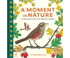 KNYGA Clare Beaton Moment in Nature, A Treasury for Little Nature Lovers