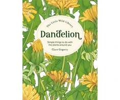 KNYGA Clare Gogerty Dandelion, Simple Things to Do With the Plants Around You.