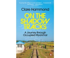 KNYGA Clare Hammond On the Shadow Tracks, A Journey through Occupied Myanmar