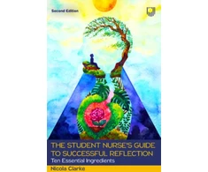 KNYGA CLARKE Student Nurse's Guide to Successful Reflection: Ten Essential Ingredients 2e