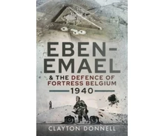 KNYGA Clayton Donnell Eben-Emael and the Defence of Fortress Belgium, 1940