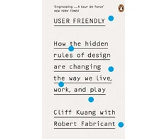 KNYGA Cliff Kuang Kuang, Cliff; Fabricant, Robert User Friendly: How the Hidden Rules of Design are Changing the Way We Live, Work &amp; Play