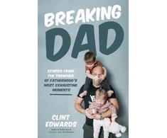 KNYGA Clint Edwards Breaking Dad, Stories from the Trenches of Fatherhood’s Most Exhausting Moments
