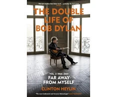 KNYGA Clinton Heylin Double Life of Bob Dylan Volume 2: 1966-2021, ‘Far away from Myself’