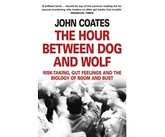 KNYGA Coates John Hour Between Dog and Wolf, Risk-Taking, Gut Feelings and the Biology of Boom and Bust