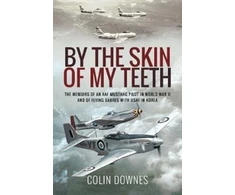 KNYGA Colin Downes Downes Colin By the Skin of My Teeth: The Memoirs of an RAF Mustang Pilot in World War II and of Flying Sabres with USAF in Korea