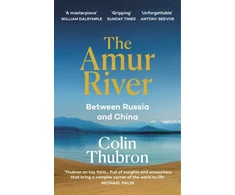 KNYGA Colin Thubron Amur River, Between Russia and China
