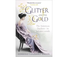 KNYGA Consuelo Vanderbilt Balsan Balsan Consuelo Vanderbilt Glitter and the Gold: The intimate, revealing Golden Age memoir from the 9th Duchess of Marlborough, Consuelo Vanderbilt