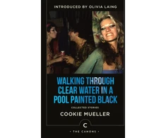KNYGA Cookie Mueller Mueller Cookie Walking Through Clear Vanduo In a Pool Painted Juodas: Collected Stories