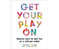 KNYGA Coralie Sleap Get Your Play On, Creative Ways to Have Fun in a Serious World
