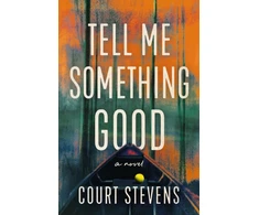 KNYGA Court Stevens Tell Me Something Good, A Novel