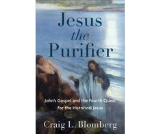 KNYGA Craig L Blomberg Jesus the Purifier – John`s Gospel and the Fourth Quest for the Historical Jesus