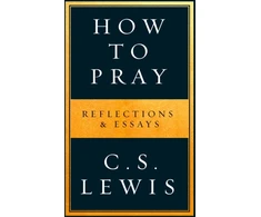 KNYGA C.S. Lewis How to Pray, Reflections &amp; Essays