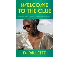 KNYGA D J Paulette Paulette Dj Welcome to the Club: The Life and Lessons of a Juodas Woman Dj