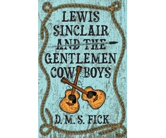 KNYGA D. M. S. Fick Lewis Sinclair and the Gentlemen Cowboys