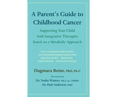 KNYGA Dagmara Beine Parent’s Guide to Childhood Cancer, Supporting Your Child with Integrative Therapies Based on a Metabolic Approach