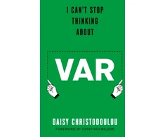 KNYGA Daisy Christodoulou I Can't Stop Thinking About Var, Forward by Jonathan Wilson