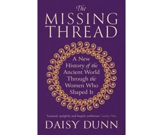 KNYGA Daisy Dunn Missing Thread, A New History of the Ancient World Through the Women Who Shaped It
