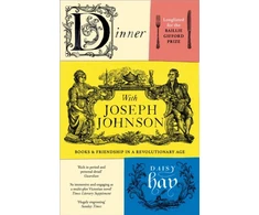 KNYGA Daisy Hay Dinner with Joseph Johnson, Books and Friendship in a Revolutionary Age