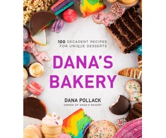 KNYGA Dana Loia Pollack Dana’s Bakery, 100 Decadent Recipes for Unique Desserts