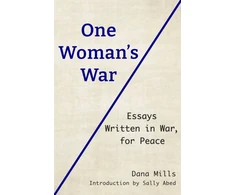 KNYGA Mills Dana One Woman's War: Essays Written in War, for Peace