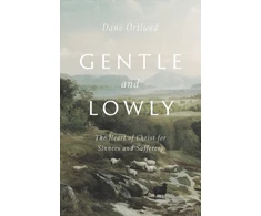 KNYGA Dane C Ortlund Ortlund Dane Gentle and Lowly: The Heart of Christ for Sinners and Sufferers