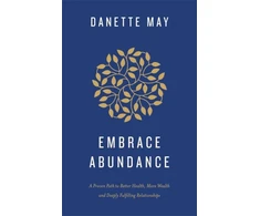 KNYGA Danette May Embrace Abundance, A Proven Path to Better Health, More Wealth and Deeply Fulfilling Relationships